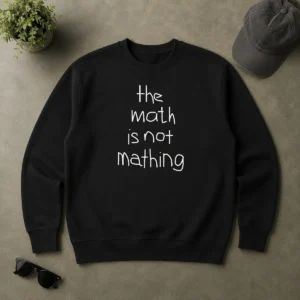 Premium Nice The Math Is Not Mathing Sweater