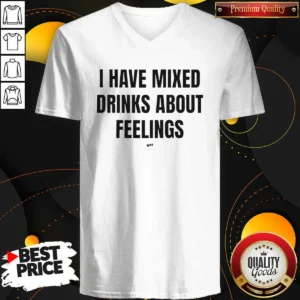 Hot I Have Mixed Drinks About Feelings V-Neck Shirt
