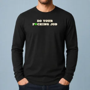 Funny Do Your Fucking Job Shamrock Long Sleeve Shirt