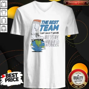 Good The Best Team That Calls It Soccer In The World V-Neck Shirt