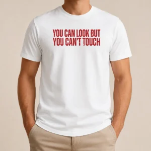 Hot Pretty You Can Look But You Can'T Touch Slogan