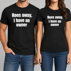 Nice Hoes Away I Have An Owner