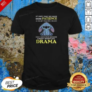 Pretty It'S Not That We Have More Patience As We Get Older We Just Don'T Give A Fuck Anymore About Pointless Drama Stitch