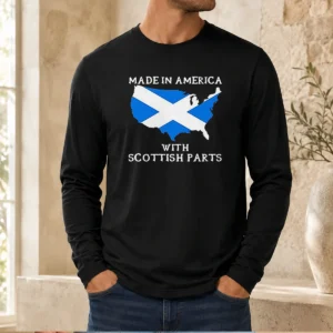 Pretty Scottish Heritage Made In America With Scottish Parts Long Sleeve Shirt