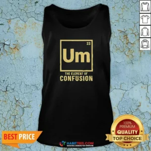 Premium Um The Element Of Confusion Periodic Table Tank Top