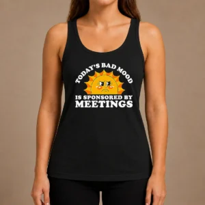 Funny Premium Today'S Bad Mood Is Sponsored By Meetings Tank Top