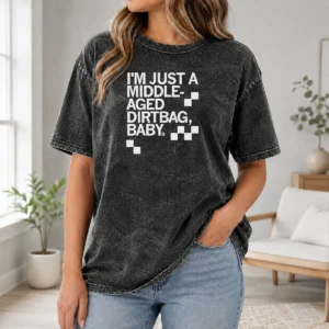 Funny I'M Just A Middle Aged Dirtbag Baby Middle Aged Washed T-Shirt