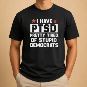 Nice Good I Have Ptsd Pretty Tired Of Stupid Democrats Red Stars