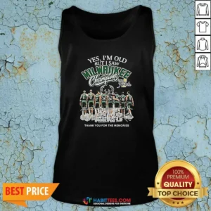 Premium Officials Yes Im Old But I Saw Milwaukee Bucks Champions 2021 Finals Thank You For The Mem Tank Top