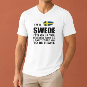 Nice Funny Swede I Am A Swede It Is Ok If You Disagree With Me I Cannot Force You To Be Right V-Neck Shirt