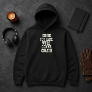 Funny Going Too Fast We Are Gonna Crash Pop Culture Music Fan Lyrics Quote Hoodie in black, front view with drawstring hood