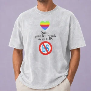 Nice Saint Don'T Let Friends Say Yes To BS Rainbow Heart Logo Washed T-Shirt