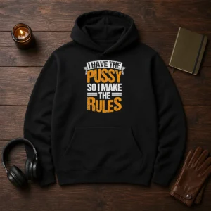 Hot I Have The Pussy Soii Make The Rules Hoodie