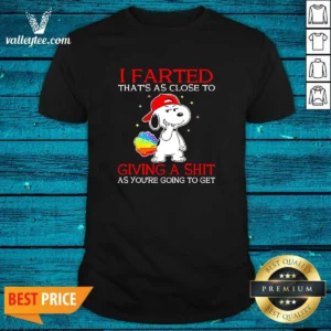 Premium Snoopy I Farted That'S As Close To Giving A Shit As You'Re Going To Get