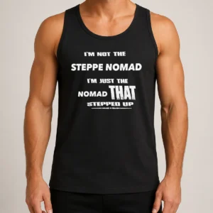 Pretty Hot I'M Not The Steppe Nomad I'M Just The Nomad That Stepped Up Tank Top