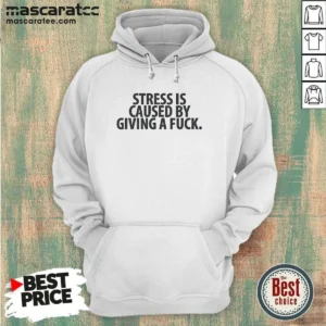 Official Stress Is Caused By Giving A Fuck Hoodie