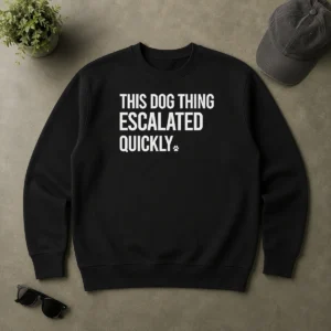 Good Pretty This Dog Thing Escalated Quickly Humor Sweater