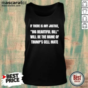 Original If There Is Any Justice Big Beautiful Bill Tank Top