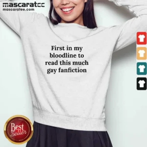 Original First In My Bloodline To Read This Much Gay Fanfiction Sweatshirt