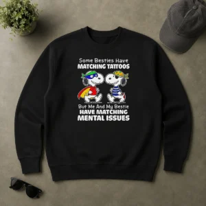 Original Funny Snoopy Some Besties Have Matching Tattoos But Me And My Bestie Have Matching Mental Issues Sweater