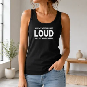 Top I Like My Worship Music Loud So I Can'T Hear My Enemy Tank Top