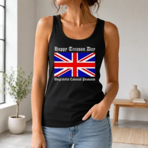 Funny Happy Treason Day Ungrateful Colonial Peasants 4th Of July Tank Top