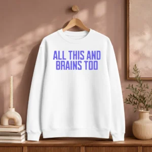 Pretty All This And Brains Too Sweater