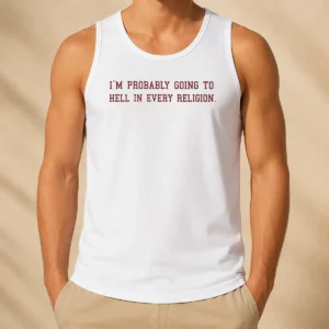 Good Im Probably Going To Hell In Every Religion Tank Top