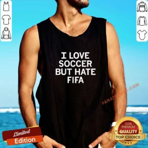 Pretty I Love Soccer But Hate FIFA Football Tank Top