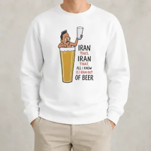 Good Pretty Iran This Iran That All I Know Is I Ran Out Of Beer Sweater
