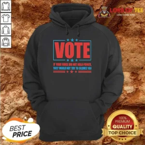 Top Official Vote If Your Voice Did Not Hold Power Hoodie