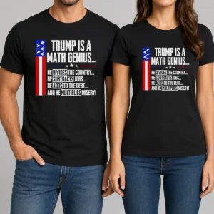 Funny Perfect Anti Trump Political Statement Trump Is A Math Genius Divides Country Subtracts Jobs Adds To Debt Multiplies Misery