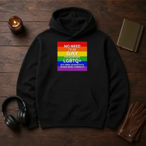 Hot No Need To Be Gay To Support LGBTQ Just Being An Empathetic Human Being Is Enough Hoodie