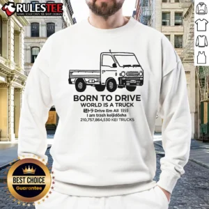 Original World Is A Truck Sweatshirt