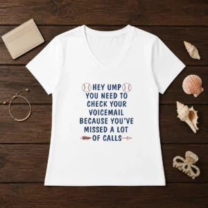 Nice Hey Ump You Need To Check Your Voicemail Because You Have Missed A Lot Of Calls V-Neck Shirt