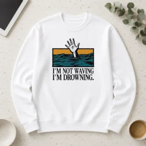 Awesome I'M Not Waving I'M Drowning Long Sleeve Shirt