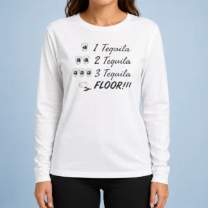 Official 1 Tequila 2 Tequila 3 Tequila FLOOR Funny Drinking Party Quote Long Sleeve Shirt
