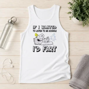Awesome Happy Snoopy If I Wanted To Listen To An Asshole I'D Fart Tank Top