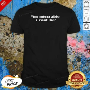 Hot Im Miserable I Cant Lie shirt optimized image showing a comfortable cotton blend crewneck tee in black