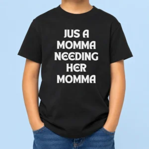 Awesome Funny T Jus A Momma Needing Her Momma Kids T-Shirt