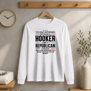 Funny The Only Difference Between A Hooker And A Republican Political Long Sleeve Shirt in black, featuring bold white text on front