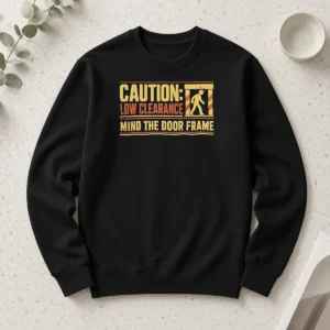 Top Official Caution Low Clearance Mind The Door Frame Long Sleeve Shirt