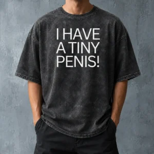 Official I Have A Tiny Penis Washed T-Shirt