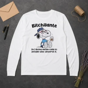 Hot Awesome Snoopy Bitchilante Being Mean Only To People WHO Deserve It Long Sleeve Shirt