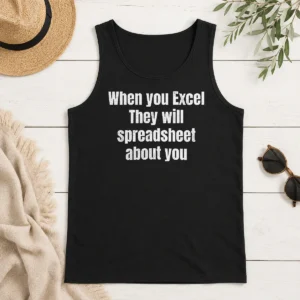 Original Premium When You Excel They Will Spreadsheet About You Tank Top