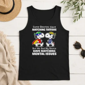 Original Funny Snoopy Some Besties Have Matching Tattoos But Me And My Bestie Have Matching Mental Issues Tank Top