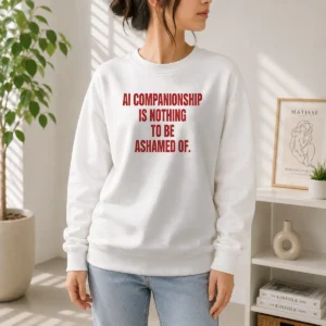 Pretty AI Companionship Is Nothing To Be Ashamed Of Sweater