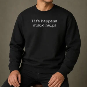 Funny Life Happens Music Helps Inspirational Quote Sweater