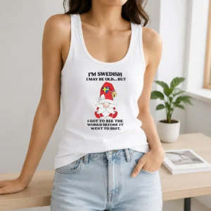Funny Swedish Gnome I Am Swedish I May Be Old But I Got To See The World Before It Tank Top