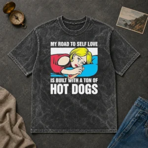 Funny My Road To Self Love Is Built With A Ton Of Hot Dogs Washed T-Shirt